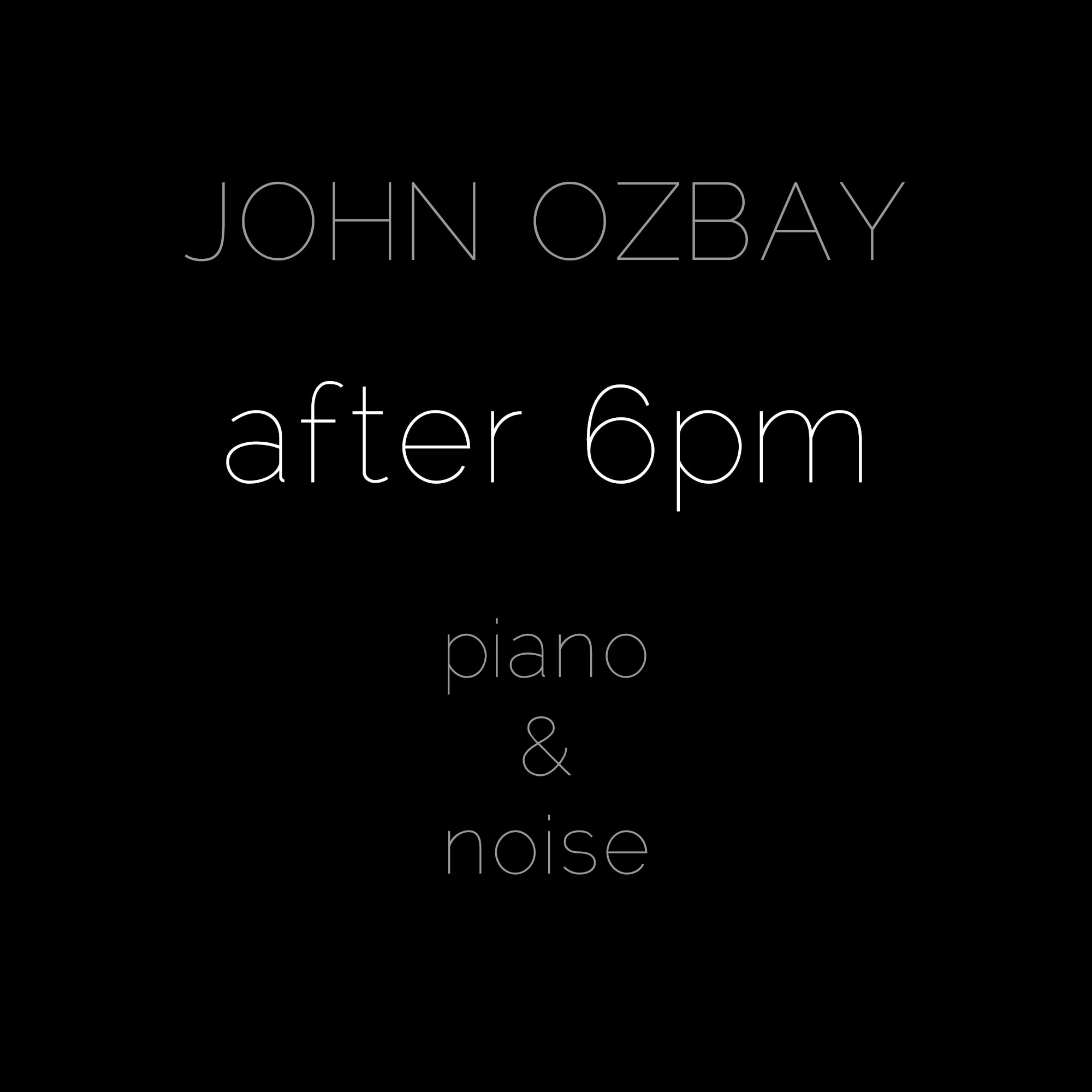 John Ozbay - After 6pm